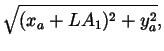 $\displaystyle \sqrt{(x_a + LA_1)^2 + y_a^2},$