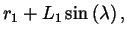 $\displaystyle r_1 + L_1 \sin\left(\lambda\right),$