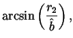 $\displaystyle \arcsin\left(\frac{r_2}{\hat{b}}\right),$