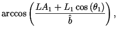 $\displaystyle \arccos\left(\frac{LA_1 + L_1
\cos\left(\theta_1\right)}{\hat{b}}\right),$