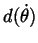 $\displaystyle d(\dot{\theta})$