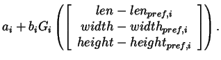 $\displaystyle a_i + b_i
G_i\left( \left[ \begin{array}{c}
{len - len_{pref,i}} ...
... - width_{pref,i}} \\
{height - height_{pref,i}}
\end{array}\right ] \right) .$