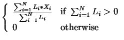 $\displaystyle \left\{ \begin{array}{ll}
\frac{\sum^N_{i=1}{L_i * X_i}}{\sum^N_{...
... &
\mbox{if~} \sum^N_{i=1}{L_i} > 0 \\
0 & \mbox{otherwise}
\end{array}\right.$